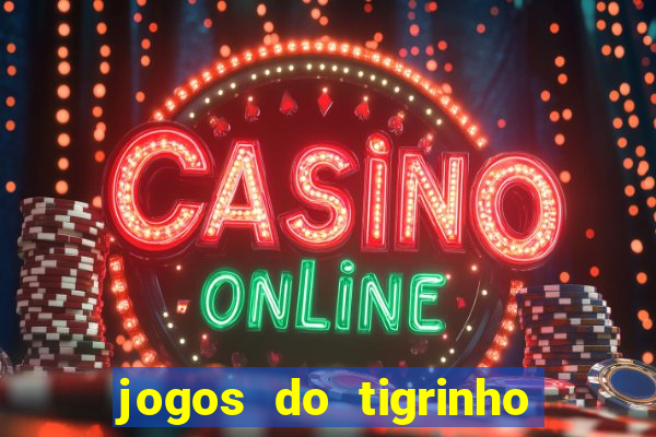 jogos do tigrinho que da bonus no cadastro